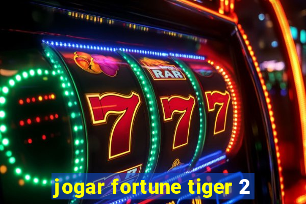 jogar fortune tiger 2